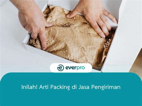 inilah arti packing  jasa pengiriman everpro