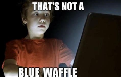Not a Blue Waffle Funny Meme – FUNNY MEMES