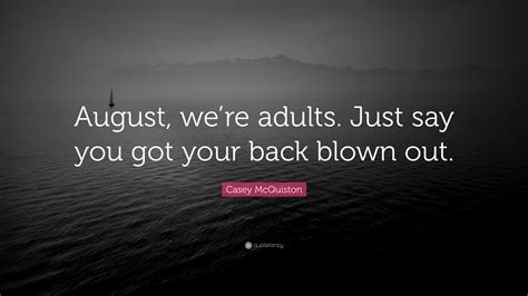 Casey McQuiston Quote: “August, we’re adults. Just say you got your
