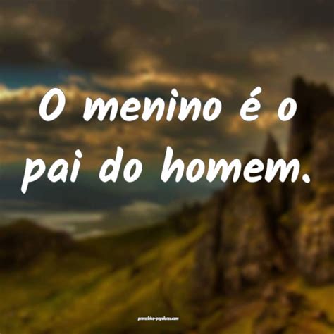 O Menino É O Pai Do Homem - O menino é o pai do homem.