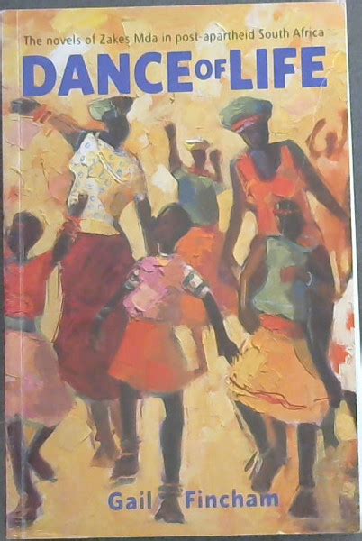 Dance Of Life The Novels Of Zakes Mda In Post Apartheid South Africa