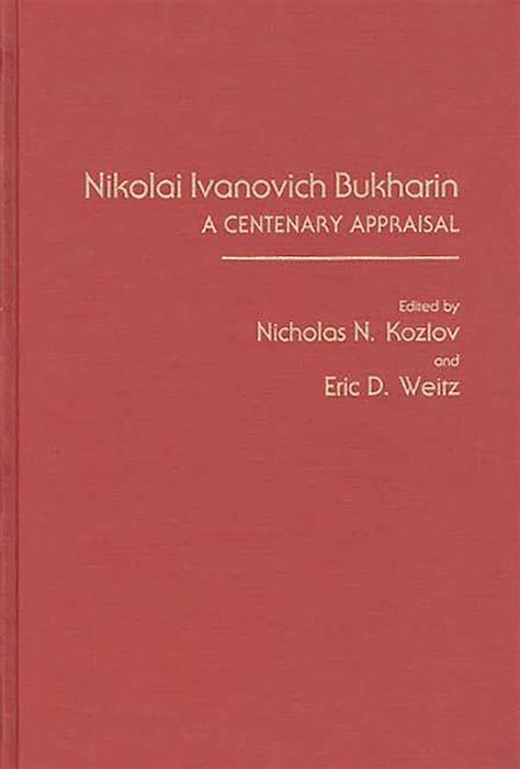Nikolai Ivanovich Bukharin: A Centenary Appraisal: Nicholas Kozlov: Praeger