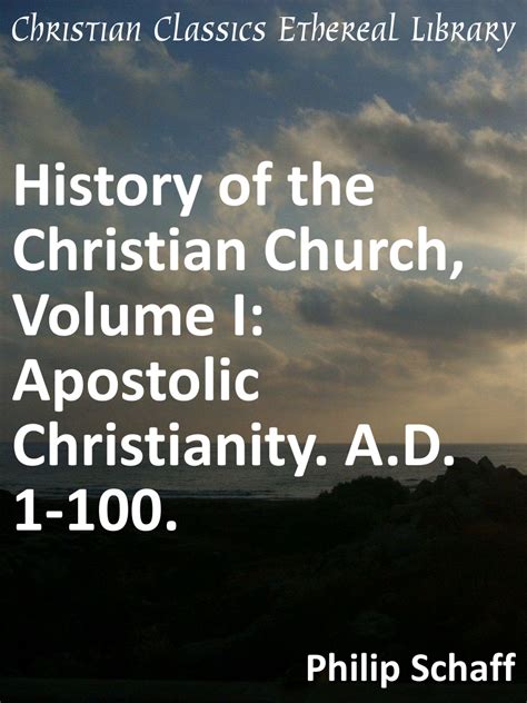 History of the Christian Church, Volume I: Apostolic Christianity. A.D ...