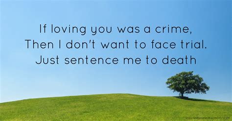 If loving you was a crime, Then I don't want to face... | Text Message ...