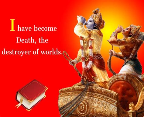 I have become Death, the destroyer of worlds. - Bhagavad Gita Quotes