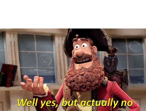 Well Yes, But Actually No Memes - Imgflip