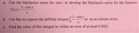 Solved a. Use the Maclaurin series for cos.x to develop the | Chegg.com