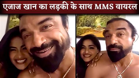 ajaz khan mms private video leaked viral   social media influencer