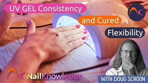 UV Gel Consistency and Cured Flexibility - NailKnowledge