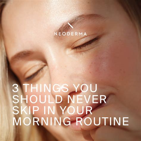 Three Things You Should Never Skip In Your Morning Routine – NEODERMA