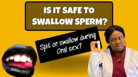safe  swallow sprmsemnshould  spit  swallow  oral
