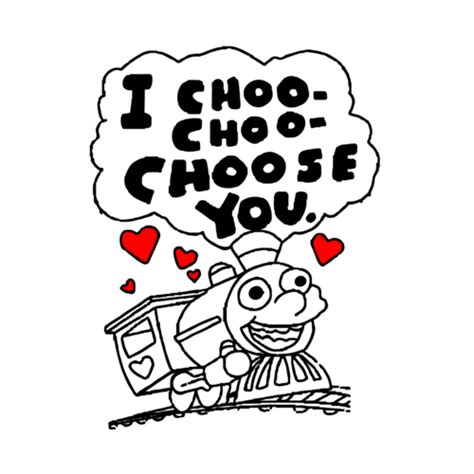 I choo-choo choose you - happy valentines - t-shirt