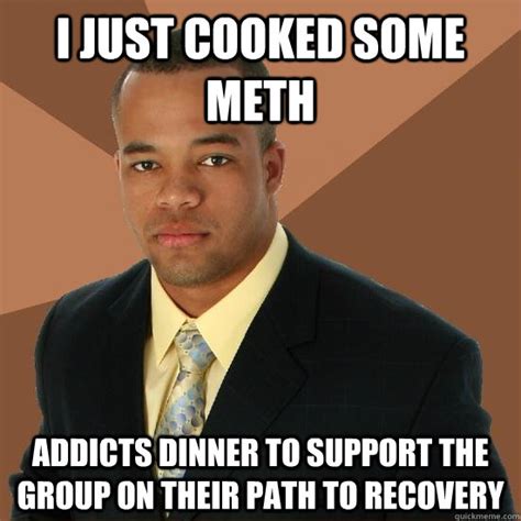 I just cooked some meth addicts dinner to support the group on their ...