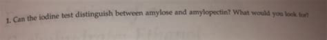 Solved Can the iodine test distinguish between amylose and | Chegg.com