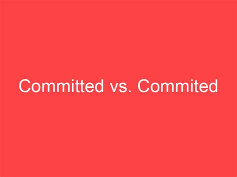committed  commited whats  difference main difference
