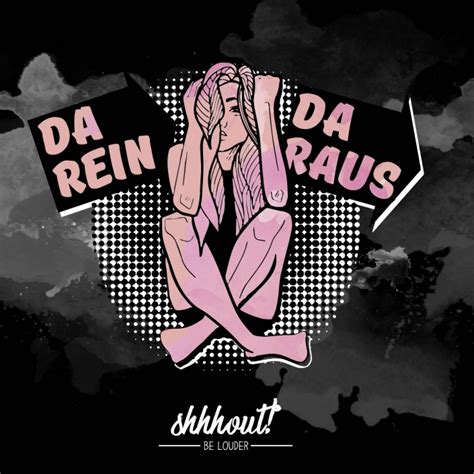 DA REIN – DA RAUS – shhhout!