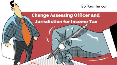 Change Assessing Officer and Jurisdiction for Income Tax – GST Guntur 