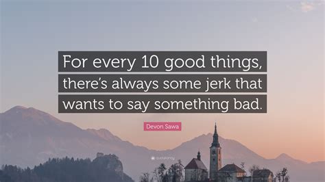 Devon Sawa Quote: “For every 10 good things, there’s always some jerk