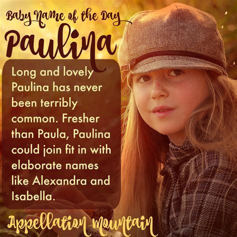 Paulina: Baby Name of the Day - Appellation Mountain