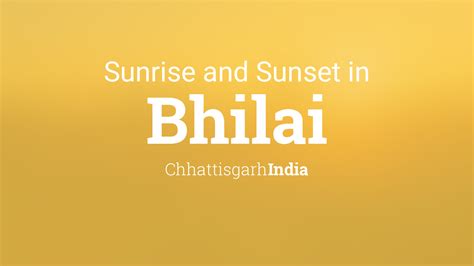 Sunrise and sunset times in Bhilai
