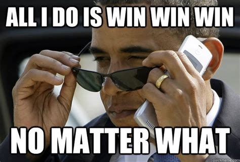 All I Do is win win win no matter what - Accomplished Obama - quickmeme