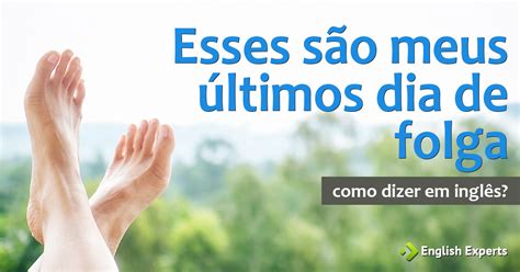 Dia De Folga Em Ingles