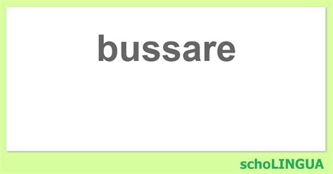 bussare - Conjugaison du verbe « bussare » | schoLINGUA