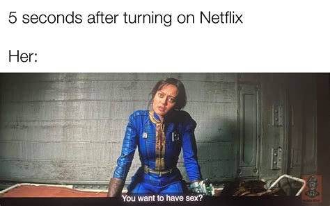 5 seconds after turning on netflix | You Wanna Have Sex? (Fallout TV