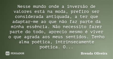 Nesse mundo onde a inversão de valores... Brenda Oliveira - Pensador