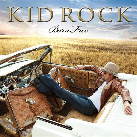 Kid Rock - Born Free - 2010 | Kid rock, Kid rock albums, Rock music