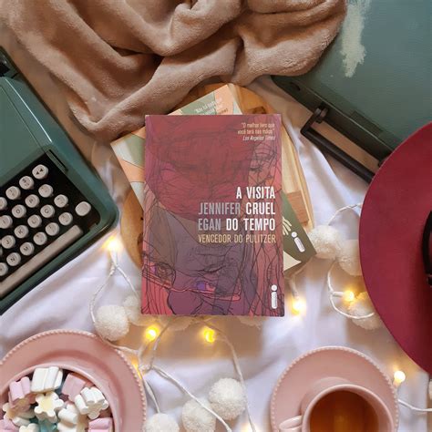 A Visita Cruel Do Tempo - Resenha de A Visita Cruel do Tempo de Jennifer Egan