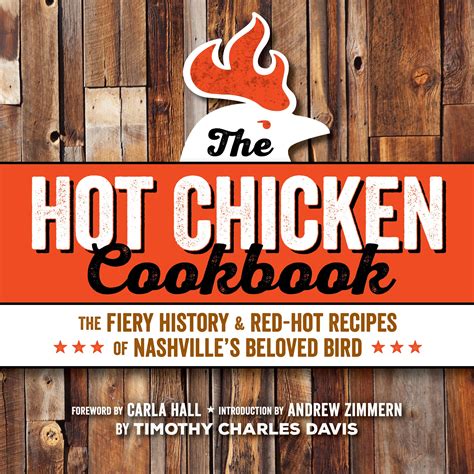 Hot Chicken Cookbook The Fiery History And Redhot Recipes Of Nashvilles Beloved Bird