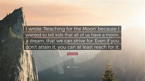 Buzz Aldrin Quote: “I wrote ‘Reaching for the Moon’ because I wanted to ...