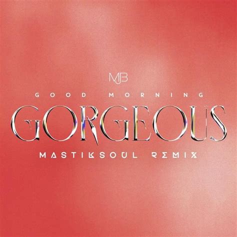mary  blige good morning gorgeous mastiksoul remix lyrics