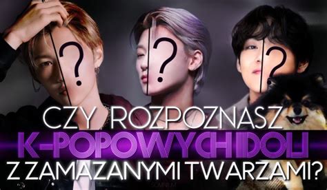Czy rozpoznasz K-popowych idoli bez twarzy? | sameQuizy 