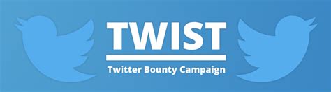TWIST: Twitter Bounty Campaign. TWIST will be running a Twitter bounty ...