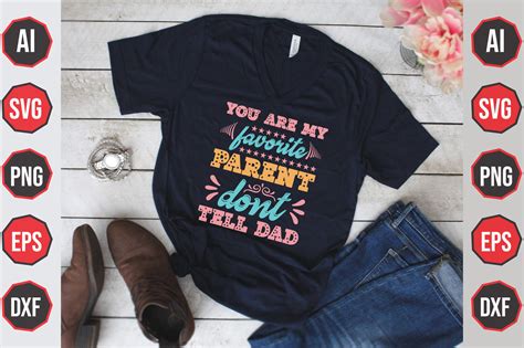 You Are My Favorite Parent Dont Tell Dad Graphic by Graphic Home