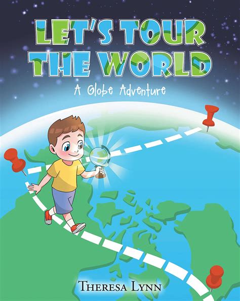 Let's Tour The World: A Globe Adventure by Theresa Lynn | Goodreads