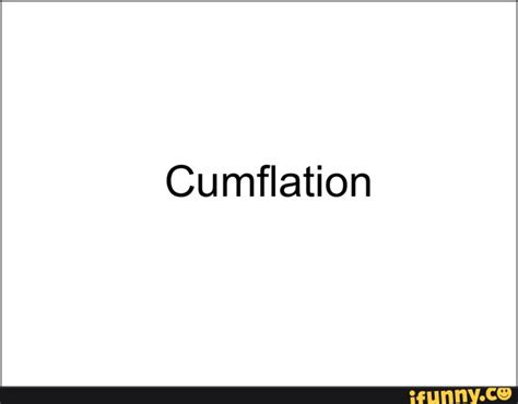 Cumflation - iFunny :)