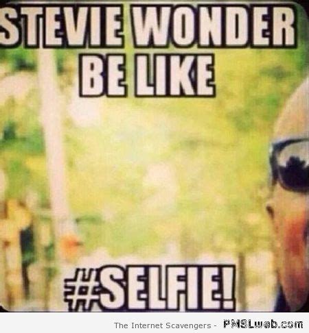 Stevie Wonder Selfie | Funny quotes, Hilarious, Laughing so hard