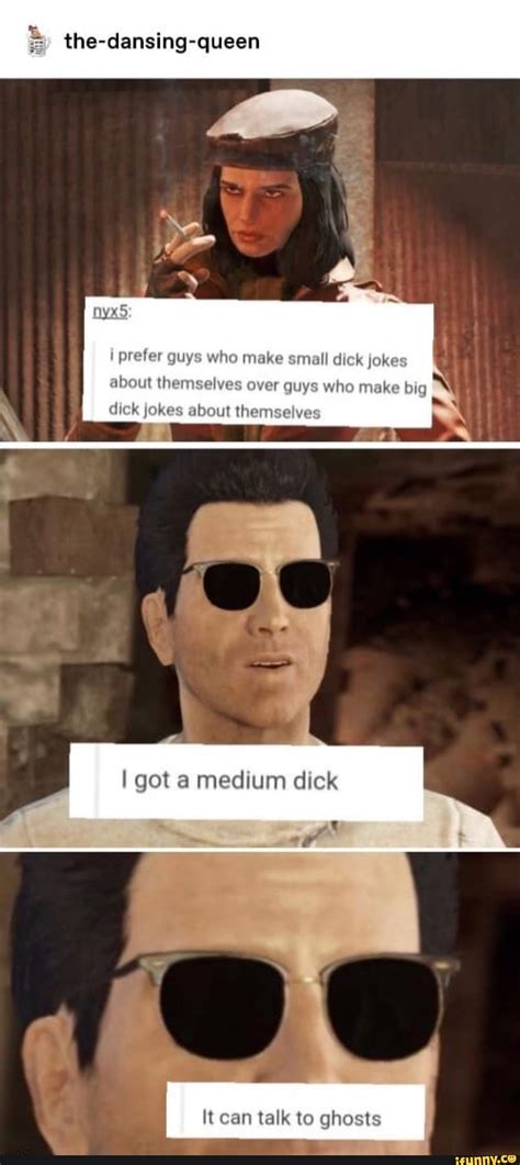 The-dansing-queen I prefer guys who make small dick jokes about ...