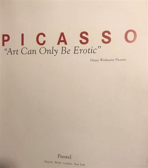 PICASSO: ART CAN ONLY BE EROTIC | Diana Widmaier PICASSO | First