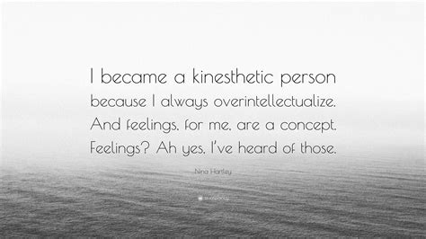 Nina Hartley Quote: “I became a kinesthetic person because I always