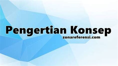 pengertian konsep definisi fungsi unsur  ciri cirinya lengkap