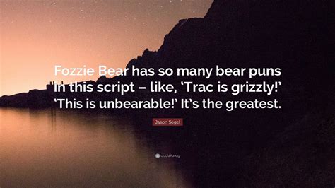 Jason Segel Quote: “Fozzie Bear has so many bear puns in this script ...