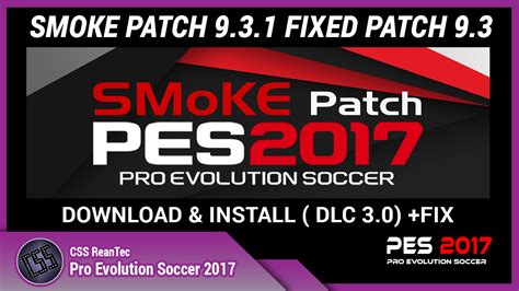 [ PES 2017 ] SMoKE Patch Update 9.3.1 Fixed Patch 9.3 Download & Install