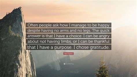 Nick Vujicic Quote: “Often people ask how I manage to be happy despite