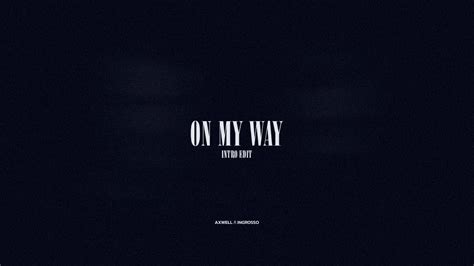 Axwell Λ Ingrosso - On My Way | Intro Edit - YouTube