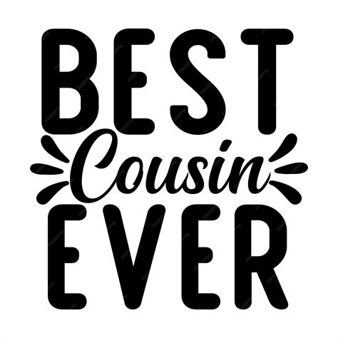 Premium Vector | A black and white poster that says best cousin ever.