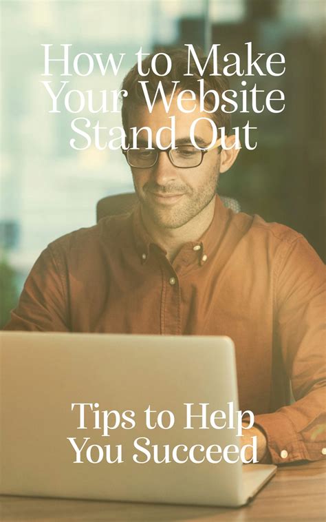 How to Make Your Website Stand Out: Tips to Help You Succeed